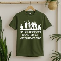 My Time In Uniform Is Over But My Watch Never Ends Army T-Shirt