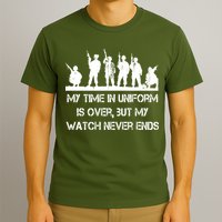 My Time In Uniform Is Over But My Watch Never Ends Army T-Shirt