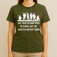 My Time In Uniform Is Over But My Watch Never Ends Army T-Shirt