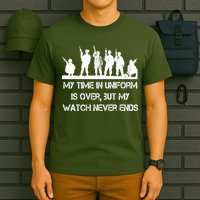My Time In Uniform Is Over But My Watch Never Ends Army T-Shirt