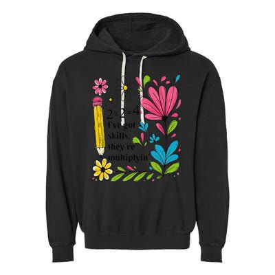 Math Teacher Ive Got Skills Theyre Multiplyin Mathematics Garment-Dyed Fleece Hoodie
