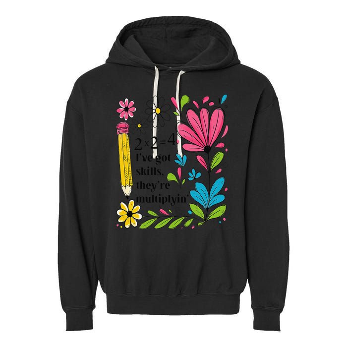 Math Teacher Ive Got Skills Theyre Multiplyin Mathematics Garment-Dyed Fleece Hoodie