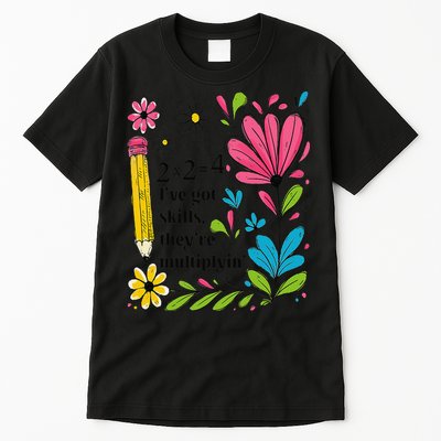 Math Teacher Ive Got Skills Theyre Multiplyin Mathematics Tall T-Shirt