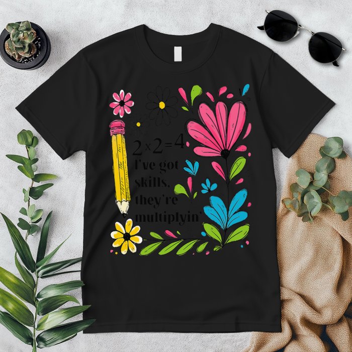 Math Teacher Ive Got Skills Theyre Multiplyin Mathematics Premium T-Shirt