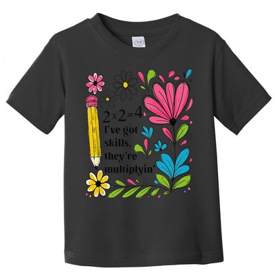 Math Teacher Ive Got Skills Theyre Multiplyin Mathematics Toddler T-Shirt