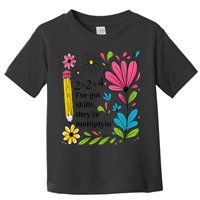 Math Teacher Ive Got Skills Theyre Multiplyin Mathematics Toddler T-Shirt