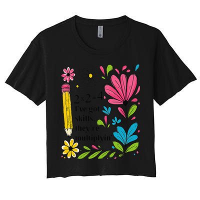 Math Teacher Ive Got Skills Theyre Multiplyin Mathematics Women's Crop Top Tee