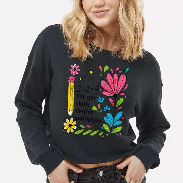 Math Teacher Ive Got Skills Theyre Multiplyin Mathematics Cropped Pullover Crew