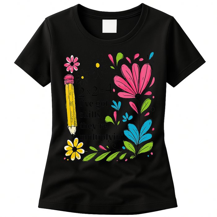 Math Teacher Ive Got Skills Theyre Multiplyin Mathematics Womens T-Shirt