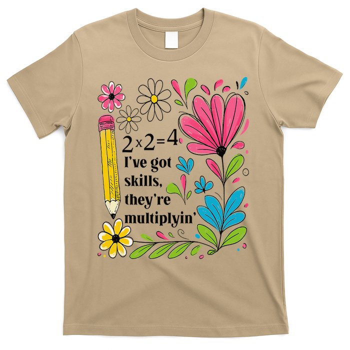 Math Teacher Ive Got Skills Theyre Multiplyin Mathematics T-Shirt
