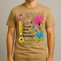 Math Teacher Ive Got Skills Theyre Multiplyin Mathematics T-Shirt