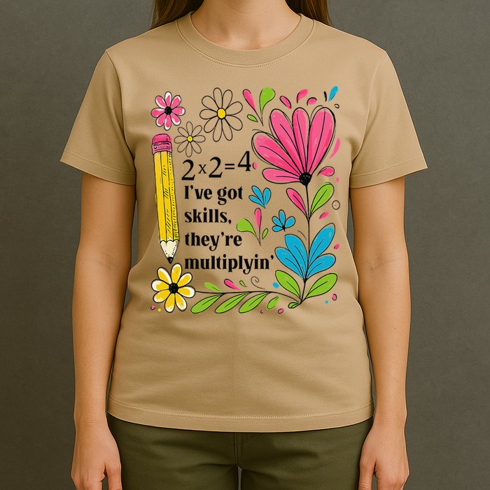 Math Teacher Ive Got Skills Theyre Multiplyin Mathematics T-Shirt