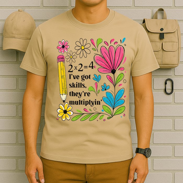 Math Teacher Ive Got Skills Theyre Multiplyin Mathematics T-Shirt