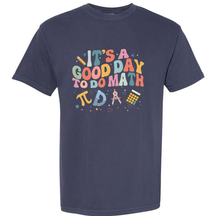 Math Teacher ItS A Good Day To Do Math Mathematics Garment-Dyed Heavyweight T-Shirt