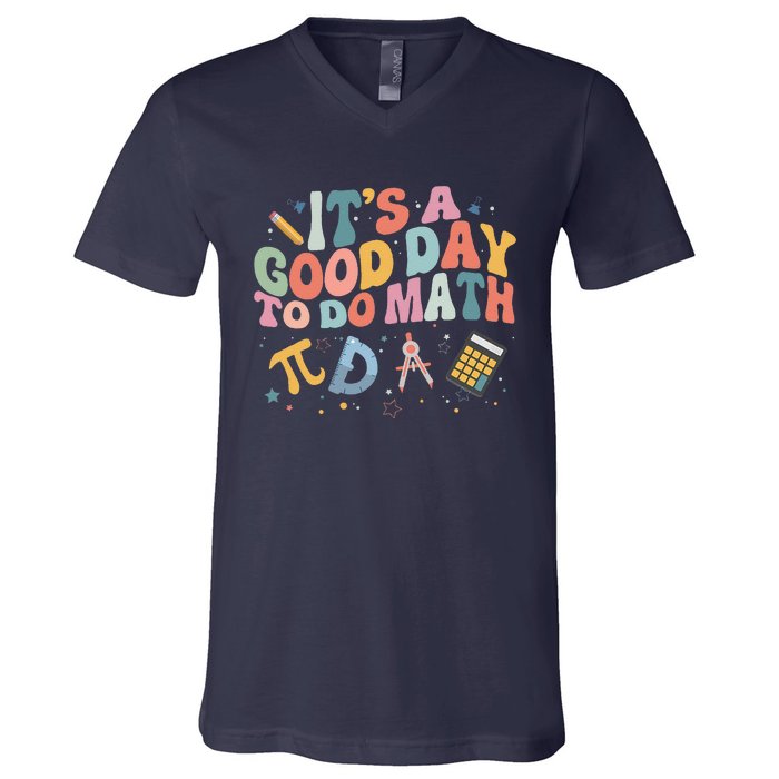 Math Teacher ItS A Good Day To Do Math Mathematics V-Neck T-Shirt