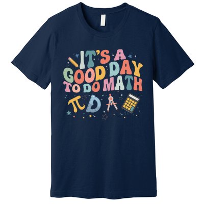 Math Teacher ItS A Good Day To Do Math Mathematics Premium T-Shirt