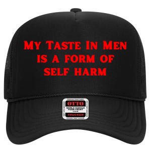 My Taste In Is A Form Of Self Harm Funny High Crown Mesh Back Trucker Hat