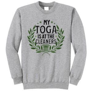 My Toga Is At The Cleaners Funny Toga Party Tall Sweatshirt