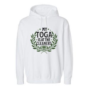 My Toga Is At The Cleaners Funny Toga Party Garment-Dyed Fleece Hoodie