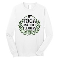 My Toga Is At The Cleaners Funny Toga Party Long Sleeve Shirt