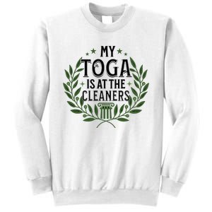 My Toga Is At The Cleaners Funny Toga Party Sweatshirt