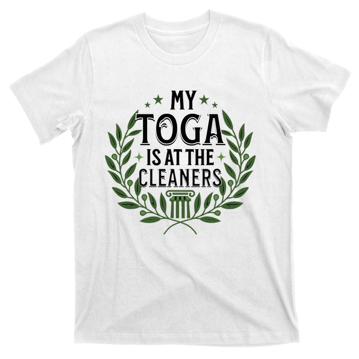 My Toga Is At The Cleaners Funny Toga Party T-Shirt