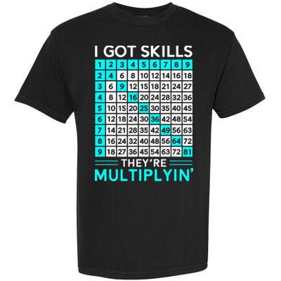 Math Teacher I Got Skills They're Multiplying Garment-Dyed Heavyweight T-Shirt