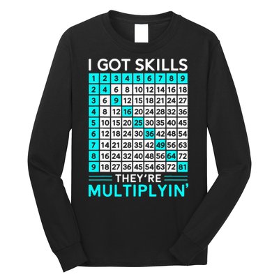 Math Teacher I Got Skills They're Multiplying Long Sleeve Shirt