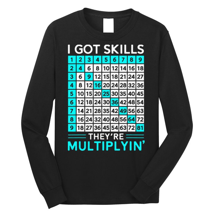 Math Teacher I Got Skills They're Multiplying Long Sleeve Shirt