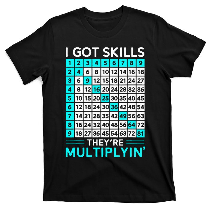 Math Teacher I Got Skills They're Multiplying T-Shirt