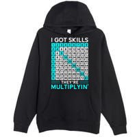 Math Teacher I Got Skills They're Multiplying Premium Pullover Hoodie