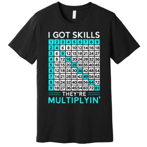 Math Teacher I Got Skills They're Multiplying Premium T-Shirt