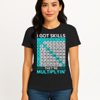 Math Teacher I Got Skills They're Multiplying Womens T-Shirt
