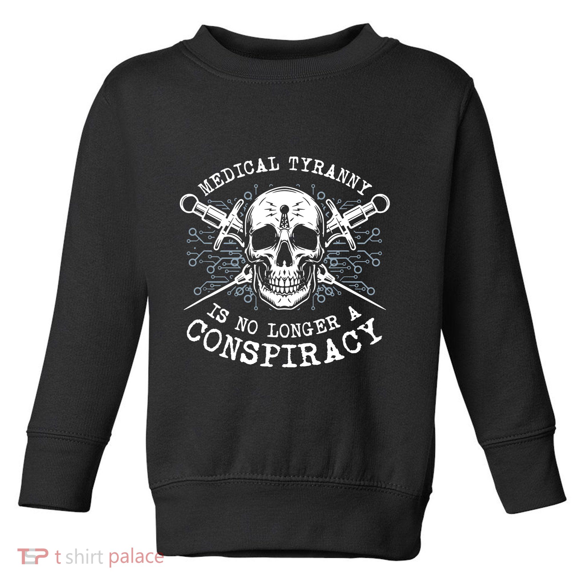 Medical Tyranny Is No Longer A Conspiracy Toddler Sweatshirt