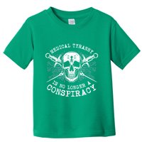Medical Tyranny Is No Longer A Conspiracy Toddler T-Shirt
