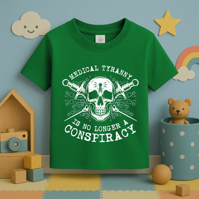 Medical Tyranny Is No Longer A Conspiracy Toddler T-Shirt
