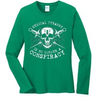 Medical Tyranny Is No Longer A Conspiracy Ladies Long Sleeve Shirt