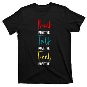 Message To Inspire And Motivate Think Talk Feel Positive T-Shirt