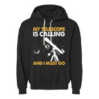 My Telescope Is Calling And I Must Go I Astronomy Garment-Dyed Fleece Hoodie