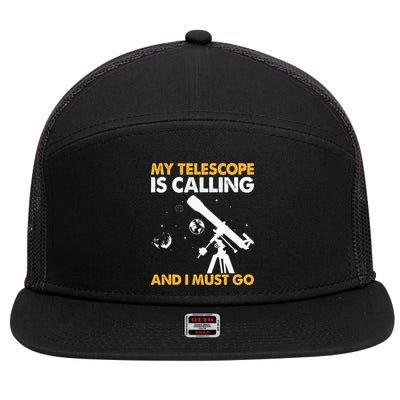 My Telescope Is Calling And I Must Go I Astronomy 7 Panel Mesh Trucker Snapback Hat