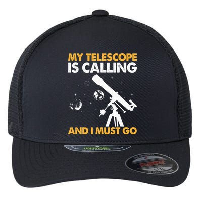 My Telescope Is Calling And I Must Go I Astronomy Flexfit Unipanel Trucker Cap