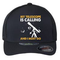 My Telescope Is Calling And I Must Go I Astronomy Flexfit Unipanel Trucker Cap
