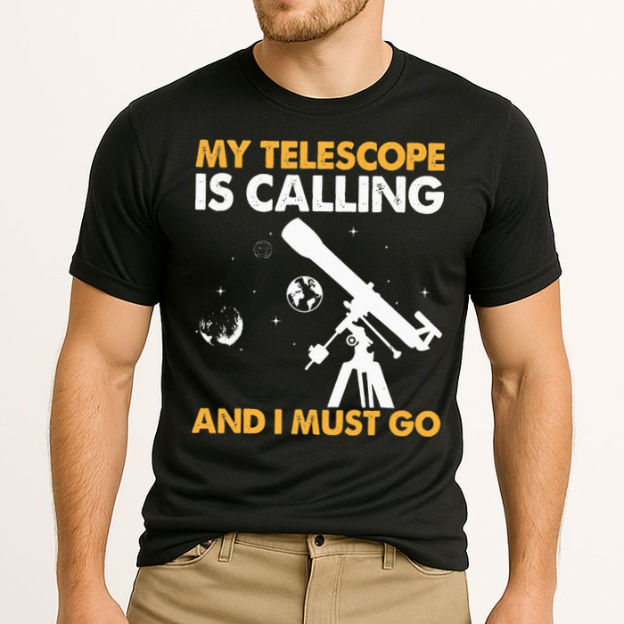 My Telescope Is Calling And I Must Go I Astronomy Performance Shirt