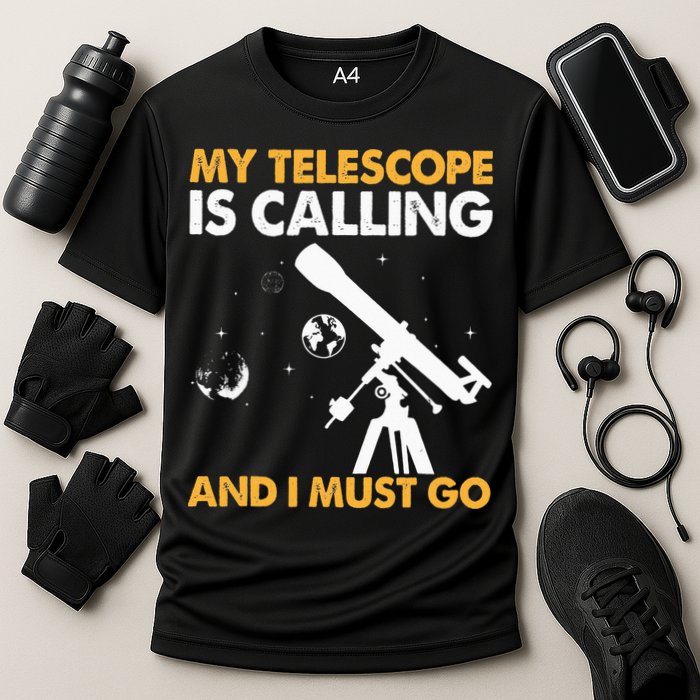 My Telescope Is Calling And I Must Go I Astronomy Performance Shirt