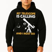 My Telescope Is Calling And I Must Go I Astronomy Hoodie