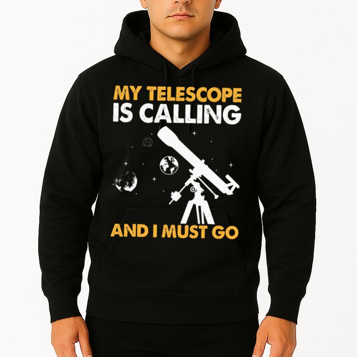 My Telescope Is Calling And I Must Go I Astronomy Hoodie