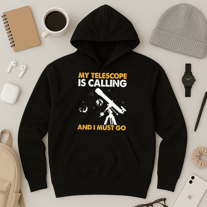 My Telescope Is Calling And I Must Go I Astronomy Hoodie