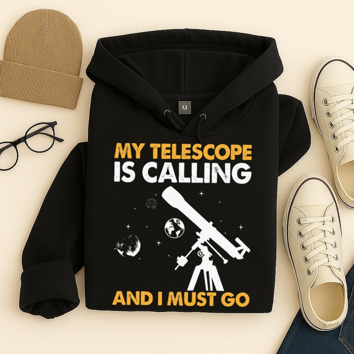 My Telescope Is Calling And I Must Go I Astronomy Hoodie