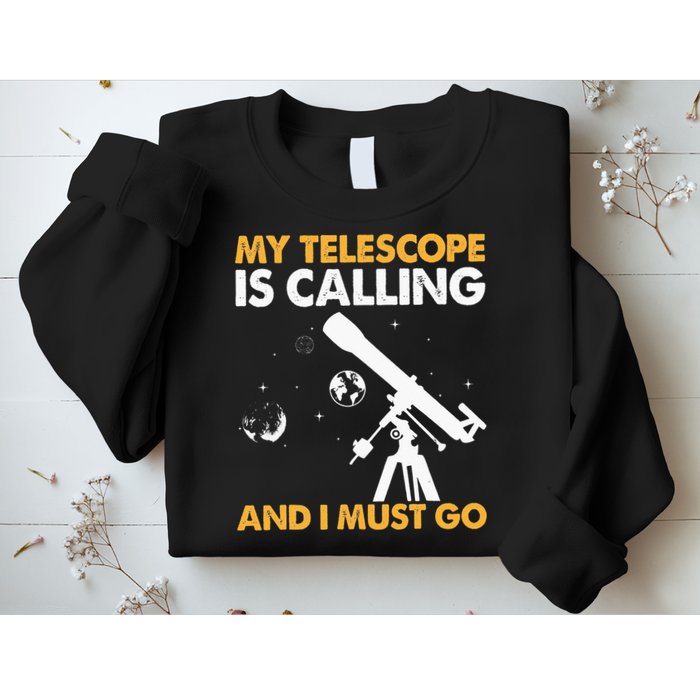 My Telescope Is Calling And I Must Go I Astronomy Sweatshirt