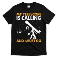 My Telescope Is Calling And I Must Go I Astronomy T-Shirt